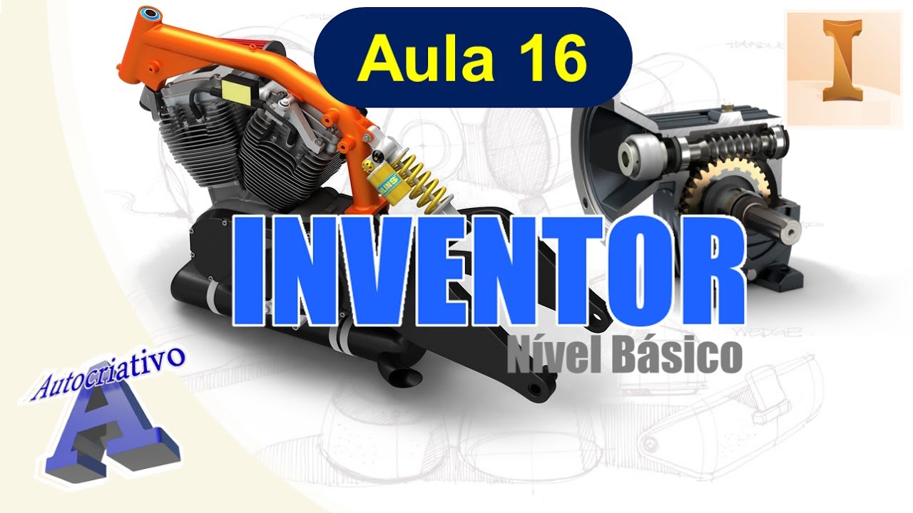 Curso de Inventor - Nível Básico - Aula 16/20 - Montagem - Autocriativo