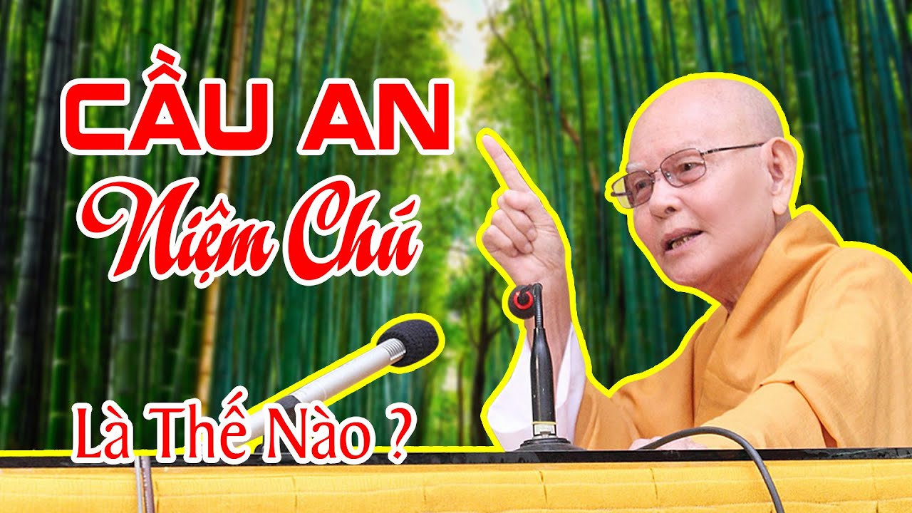 CẦU AN NIỆM CHÚ Phải Hiểu Như Thế Nào - HT Thích Từ Thông