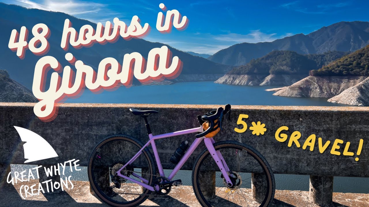 Great Whyte Creations - 48 hours in Girona - 5* Gravel!