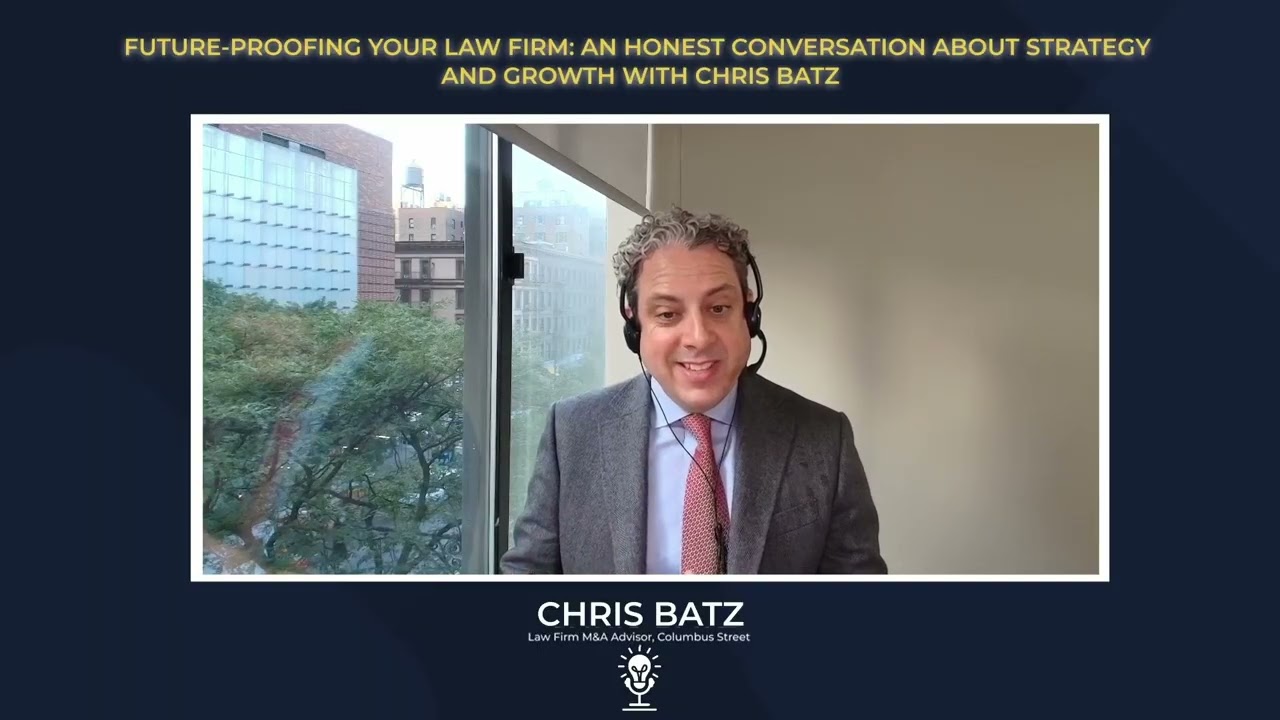 Future-Proofing Your Law Firm: An Honest Conversation about Strategy and Growth with Chris Batz