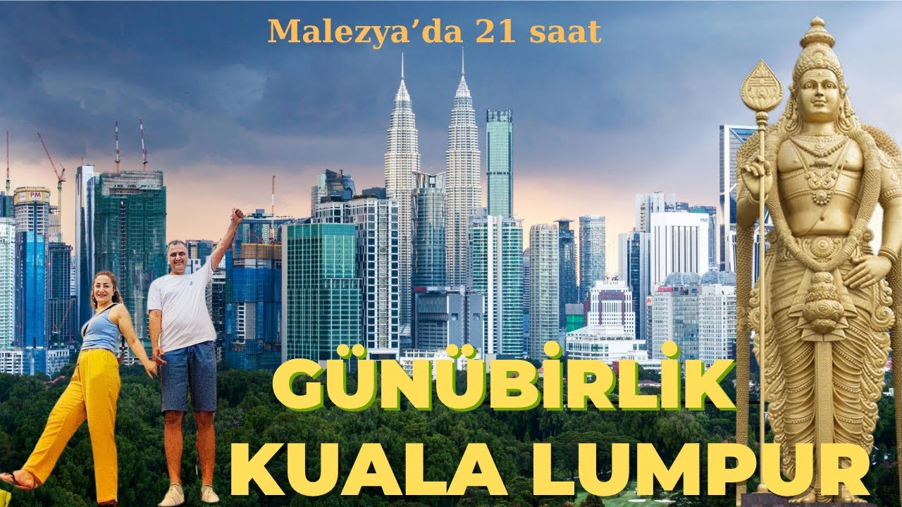 KUALA LUMPUR'DA BİR GÜN
