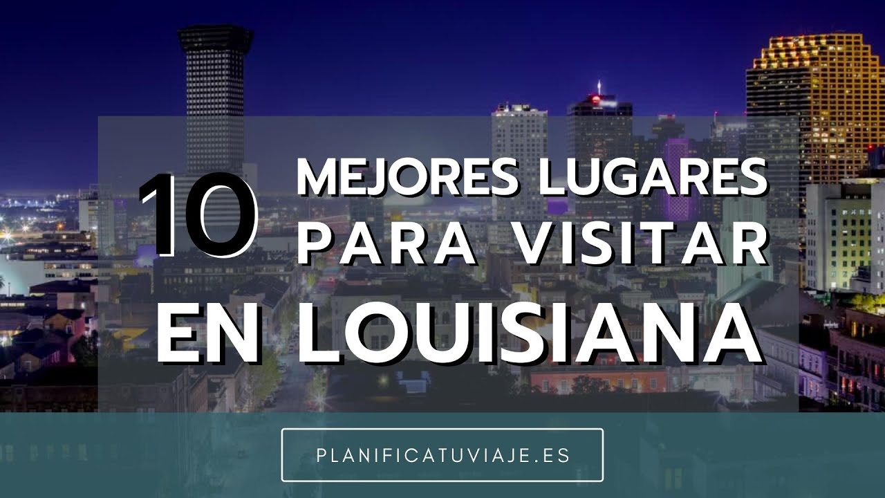10 MEJORES LUGARES PARA VISITAR EN LOUISIANA