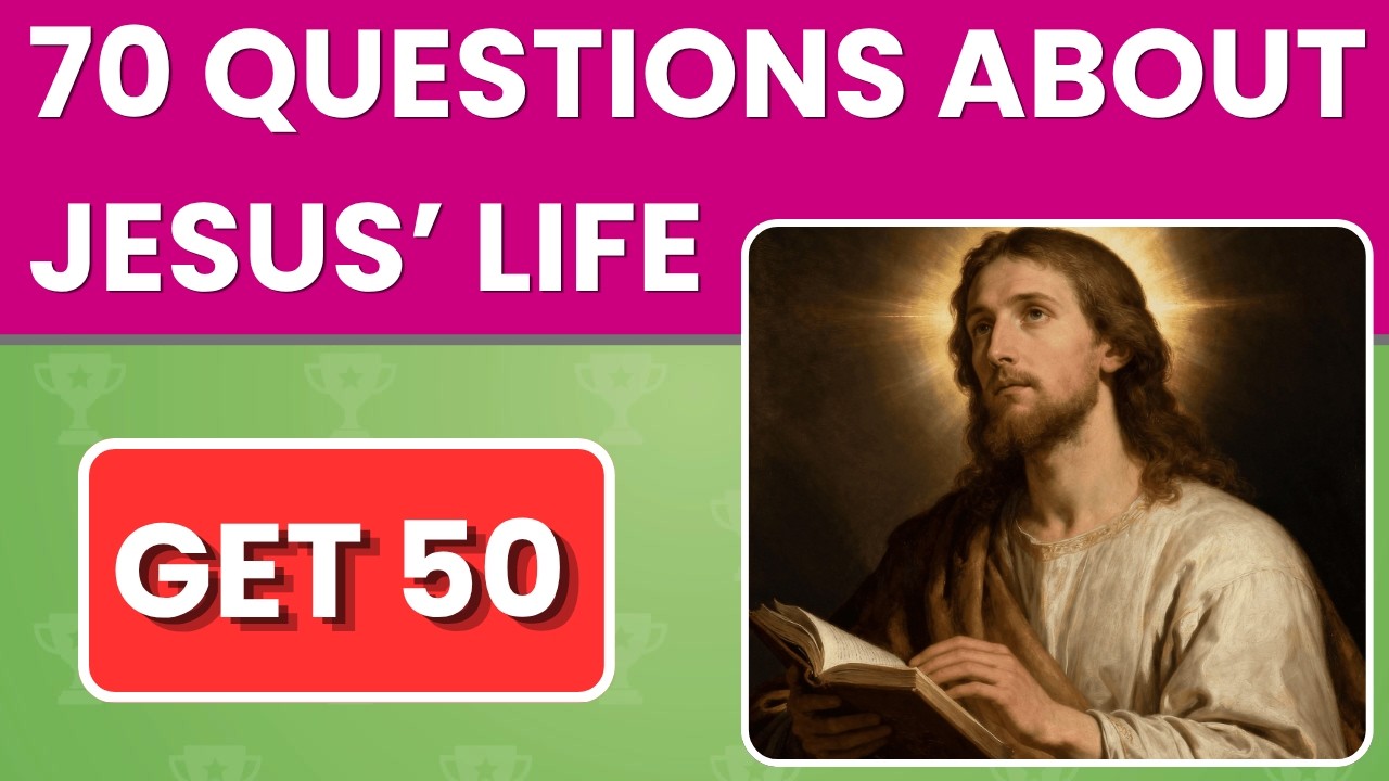 70 Questions About Jesus&rsquo; Life &ndash; Can You Get 50/70? 📖