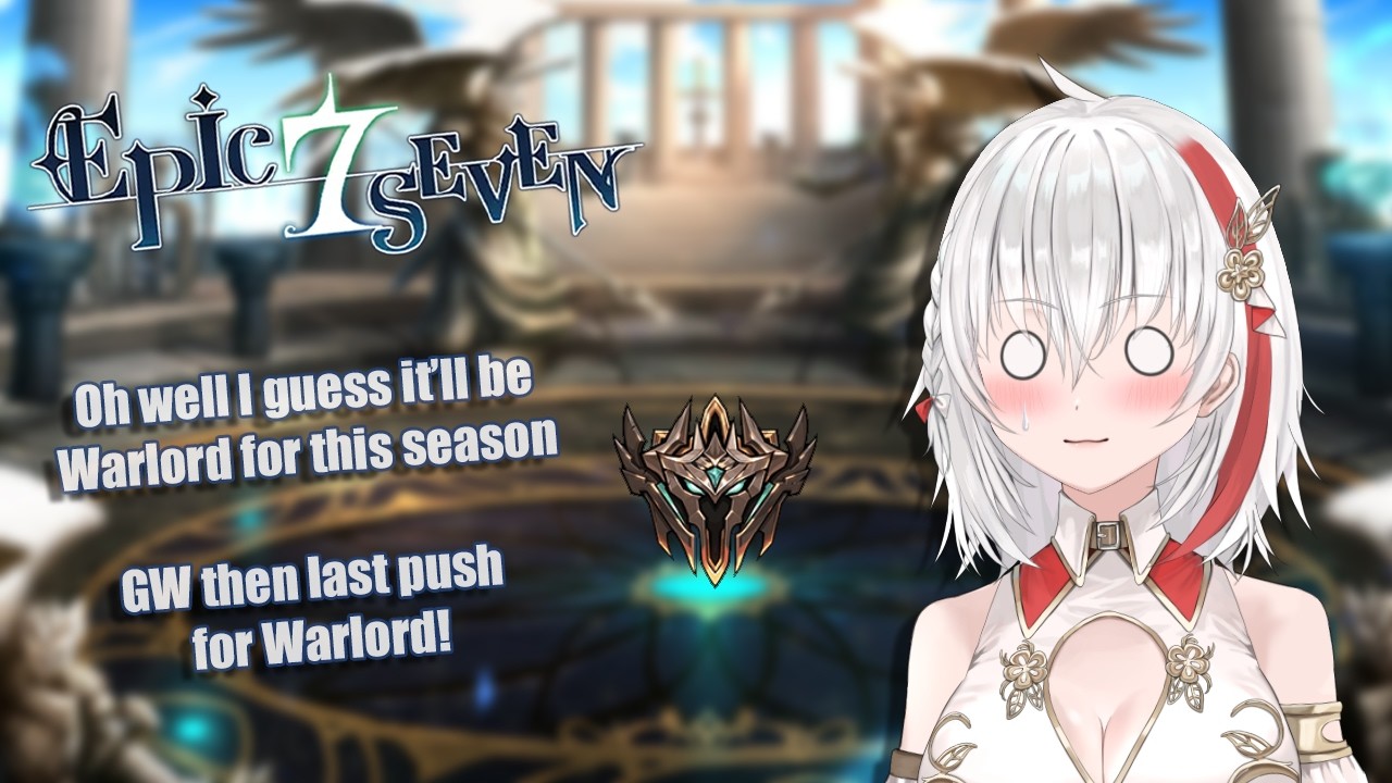 【EPIC SEVEN】Last push for Warlord!