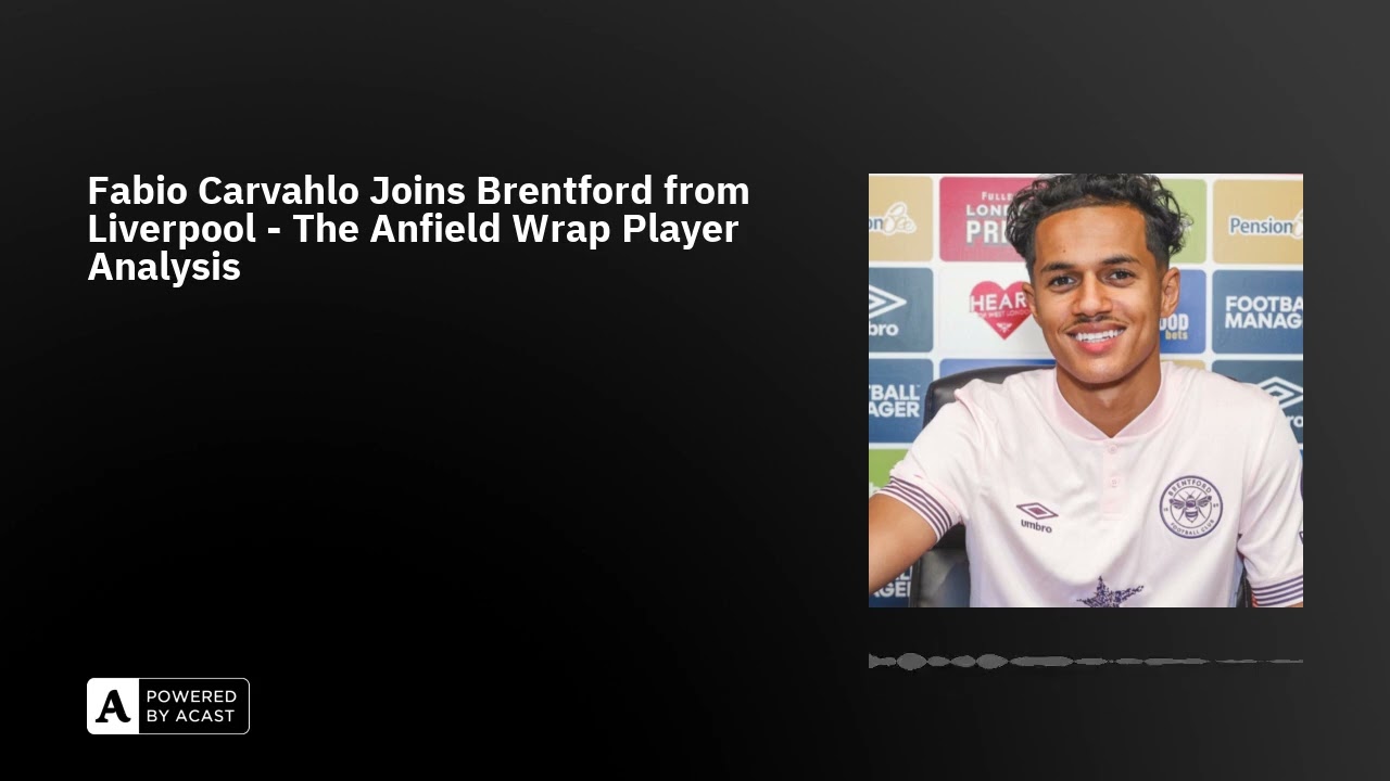 Fabio Carvahlo Joins Brentford from Liverpool - The Anfield Wrap Player Analysis