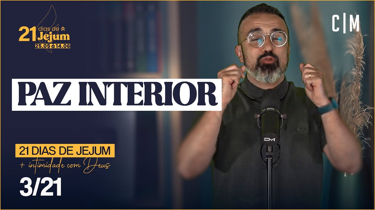 PAZ INTERIOR | 21 DIAS DE JEJUM | CM