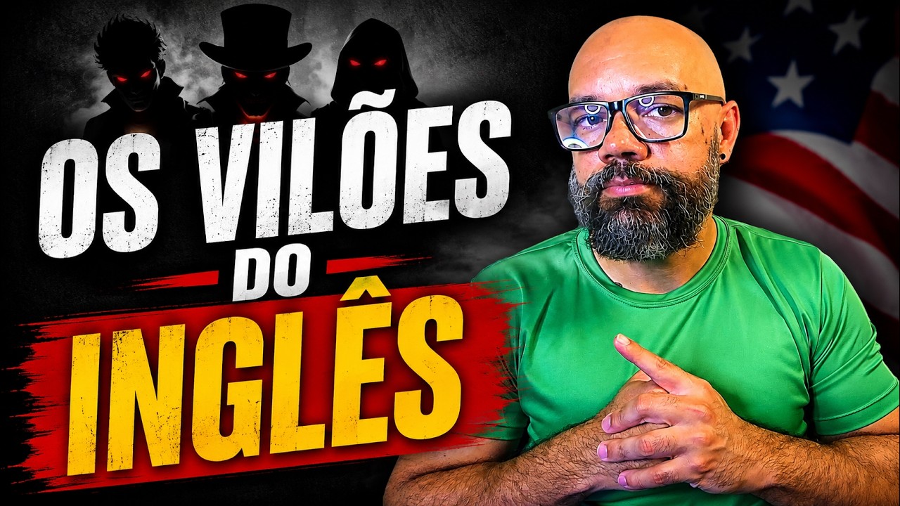 OS VILÕES DA FLUÊNCIA EM INGLÊS!