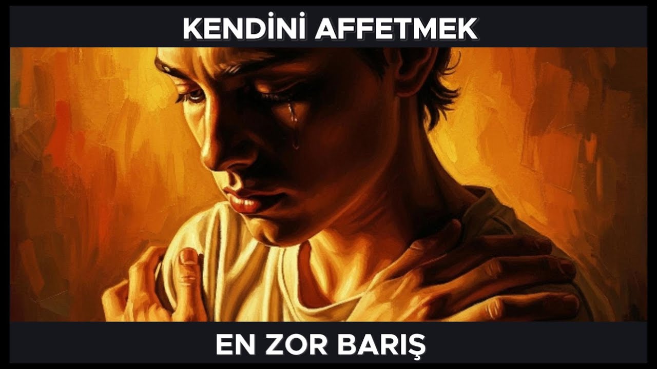 KENDİNİ AFFETMEK: En Zor Barış | Neden Başkalarını Affetmek Daha Kolay?