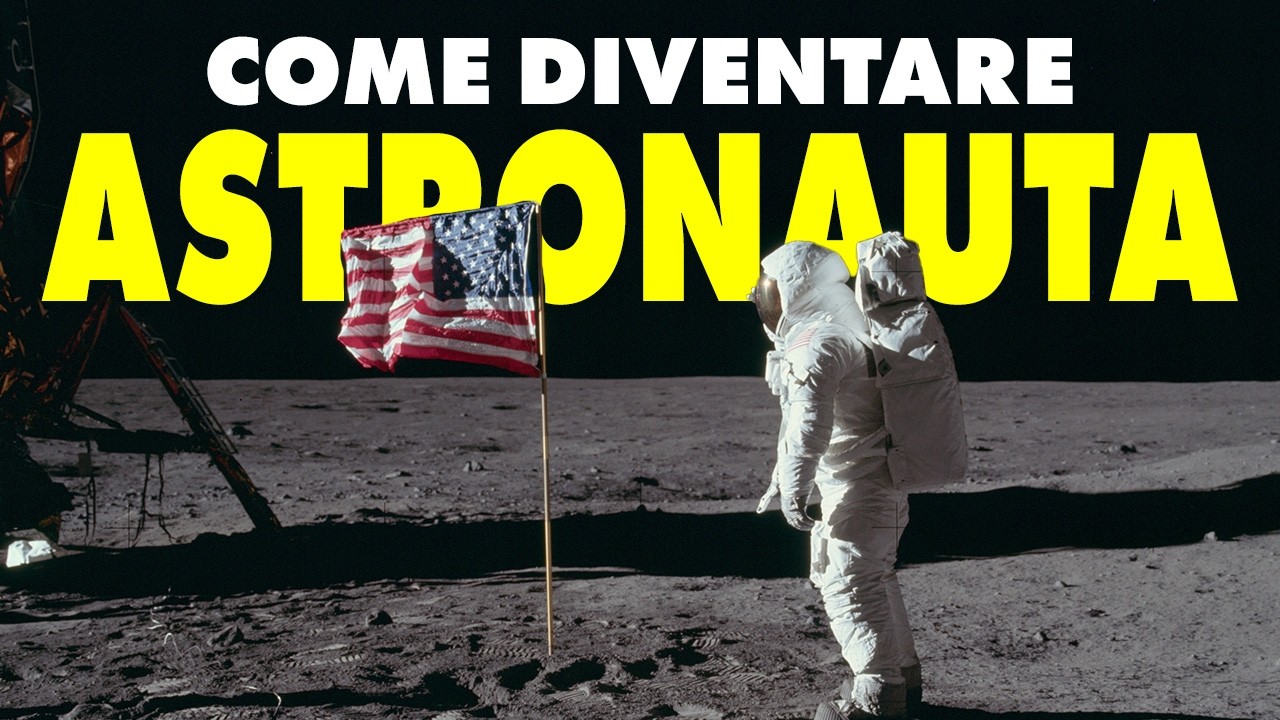 COME DIVENTARE ASTRONAUTA (guida e consigli pratici)