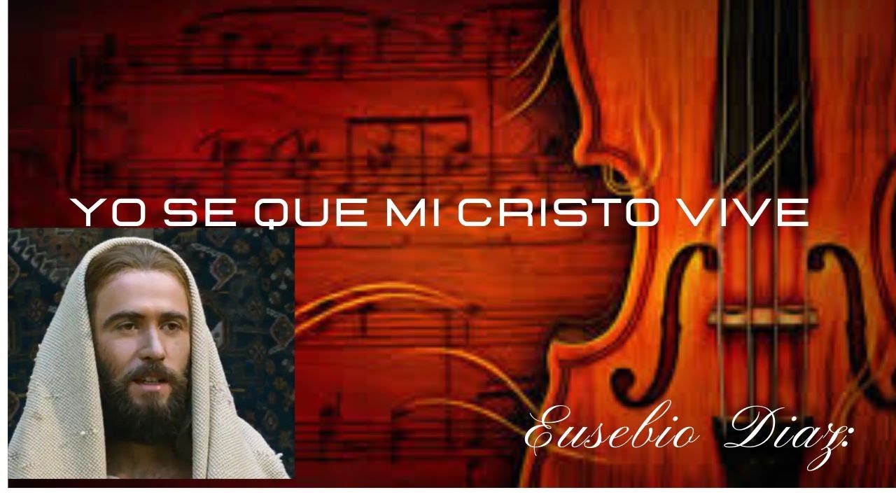 EUSEBIO DIAZ-YO SE QUE MI CRISTO VIVE