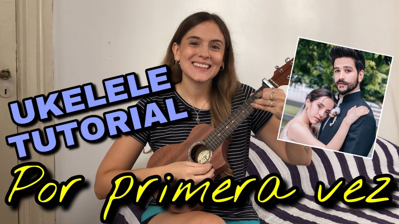 Camilo, Evaluna Montaner - Por Primera Vez (Ukelele Tutorial by Mica Amatti)