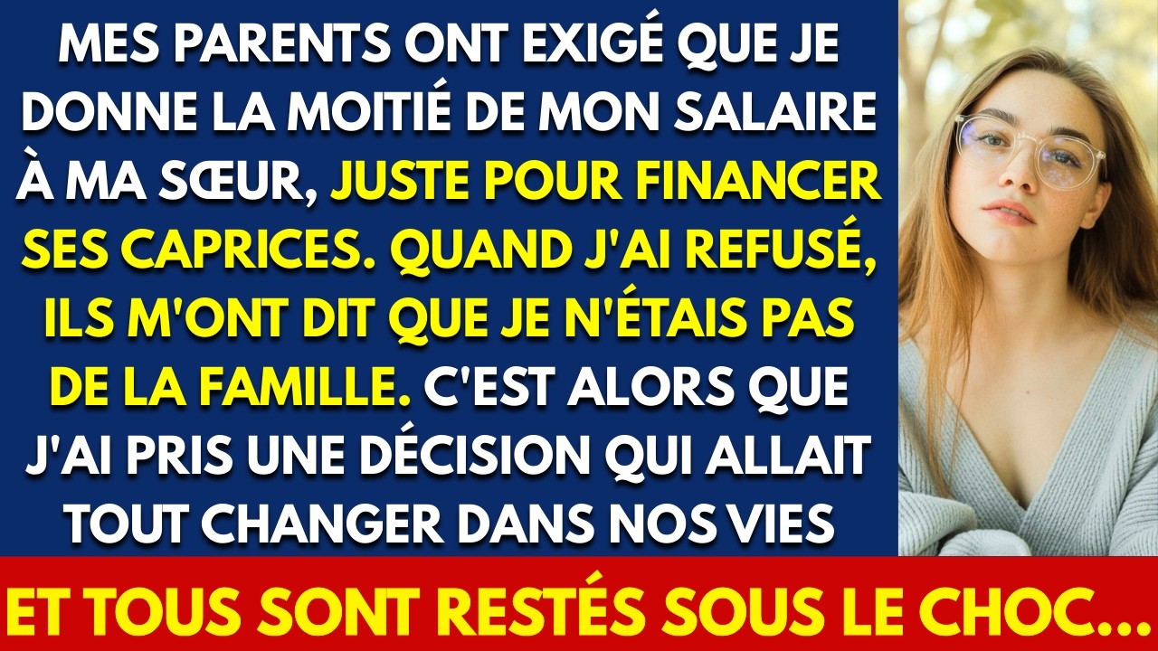 MES PARENTS ONT EXIGÉ QUE JE DONNE LA MOITIÉ DE MON SALAIRE À MA SŒUR, JUSTE POUR FINANCER SES LUXES