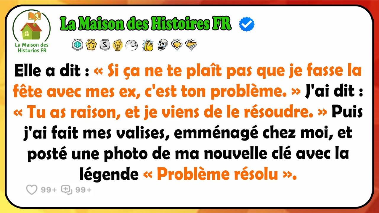 Elle A Dit : « Si Ça Ne Te Plaît Pas Que Je Fasse La Fête Avec Mes Ex, C'est Ton Problème.» J'ai Dit