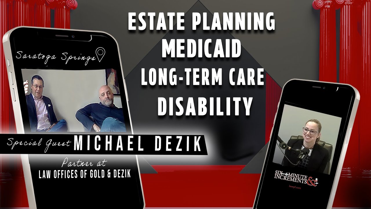 Six Minute Increments S2E3: Medicaid, Long-term Care, & Estate Planning, with Michael Dezik