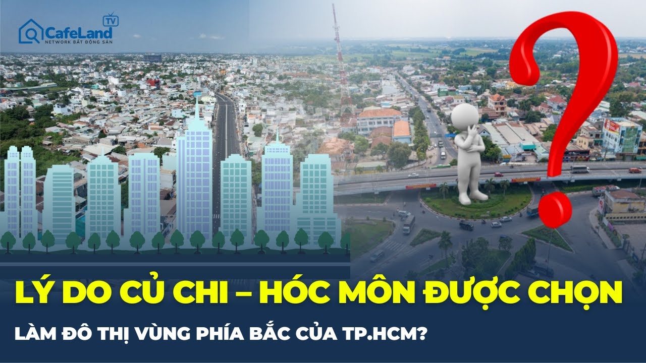 Hé lộ lý do CỦ CHI – HÓC MÔN được chọn làm ĐÔ THỊ VÙNG PHÍA BẮC của TP.HCM? | CafeLand