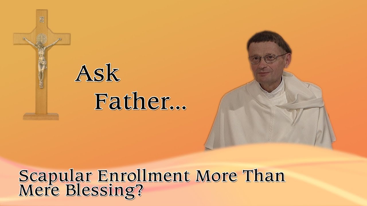 40 - Scapular Enrollment More Than Mere Blessing?