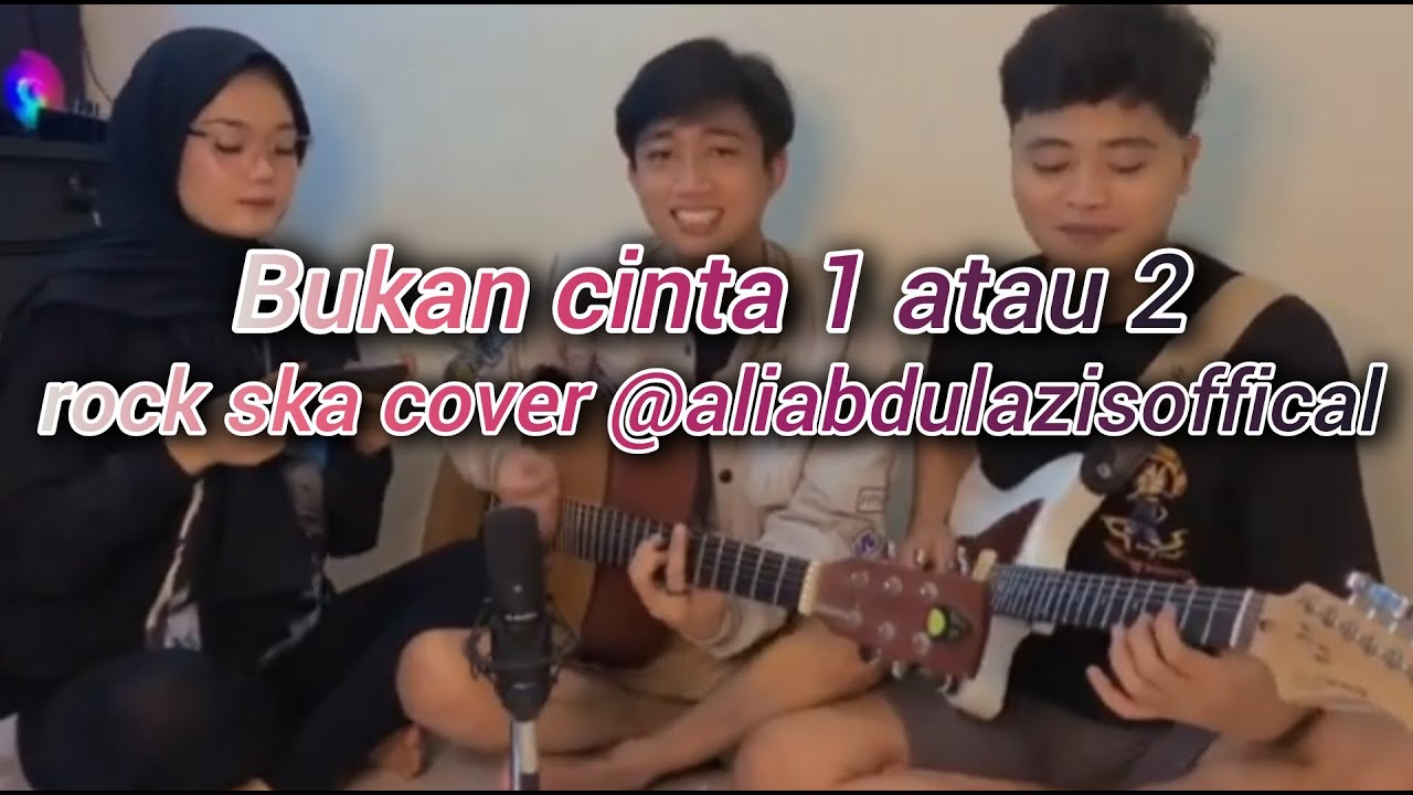 BUKAN CINTA 1 ATAU 2 Rock Ska Cover by aliabdulazisoffical