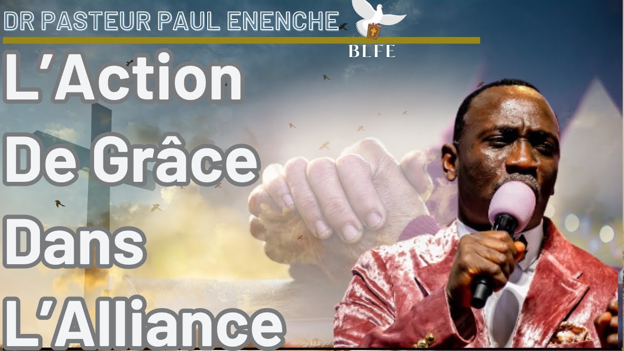 LES BIENFAITS DE L’ACTION DE GRÂCE DANS L’ALLIANCE  || DR PASTEUR PAUL ENENCHE