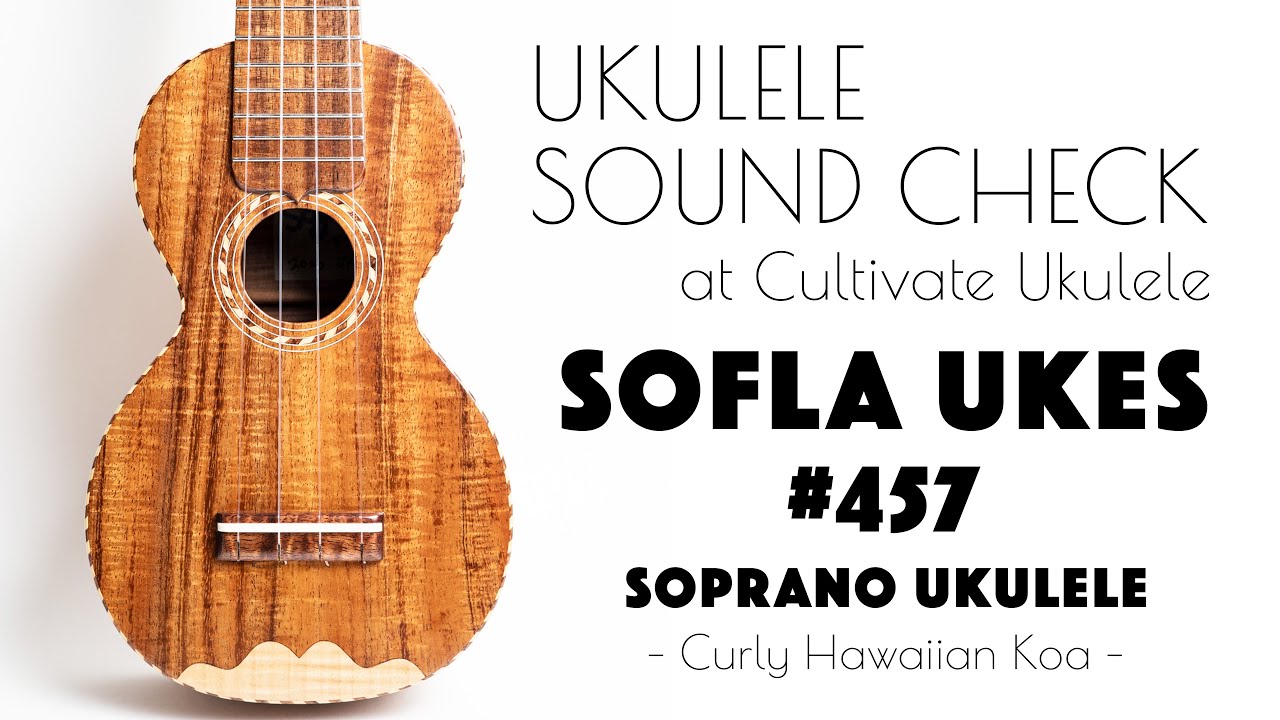 UKULELE SOUND CHECK |【SOLD】Sofla Ukes ♯457 Curly Hawaiian Koa Soprano Ukulele