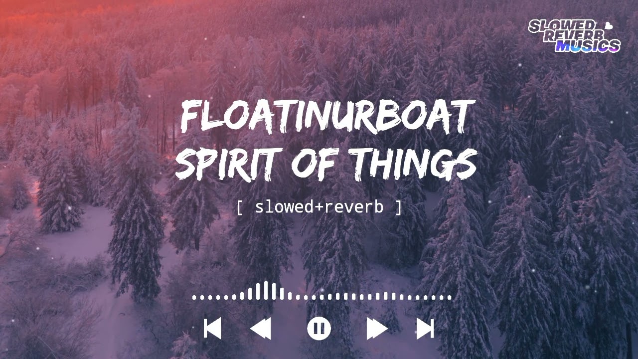 Floatinurboat - Spirit of things (Slowed+Reverb)