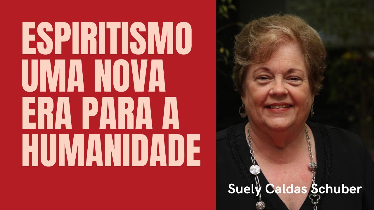 Espiritismo, uma Nova Era para a Humanidade - Suely Caldas Schubert (Palestra Espírita)