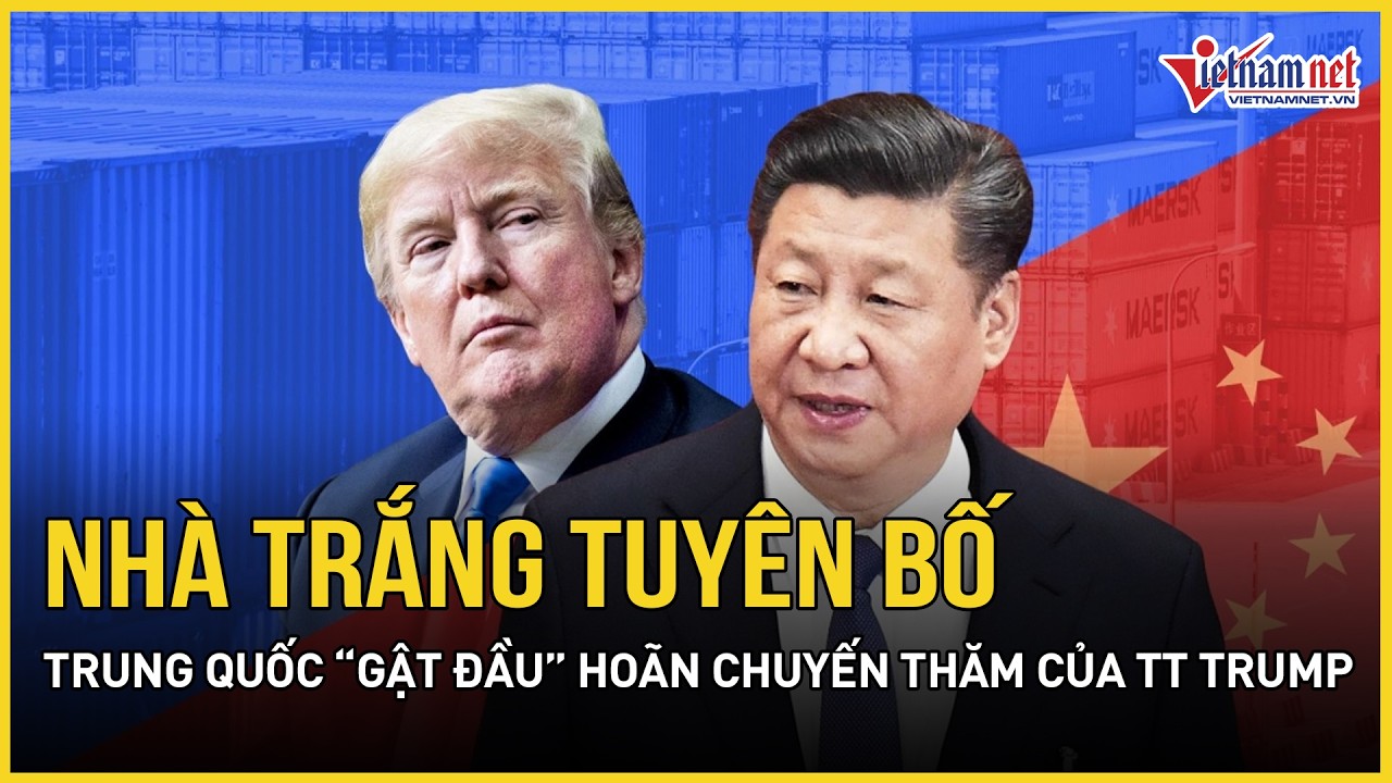 Nóng: Nhà Trắng tuyên bố Trung Quốc chính thức “gật đầu” hoãn chuyến thăm Bắc Kinh của TT Trump