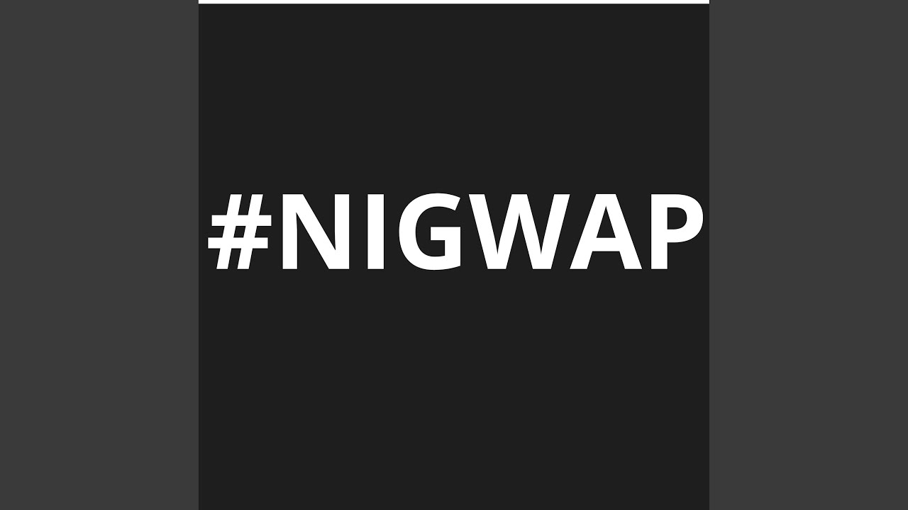 #Nigwap