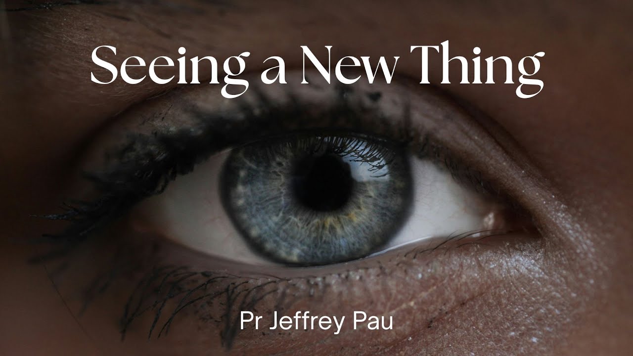 Seeing a new Thing | Pr Jeffrey Pau | 10 Jan 2026