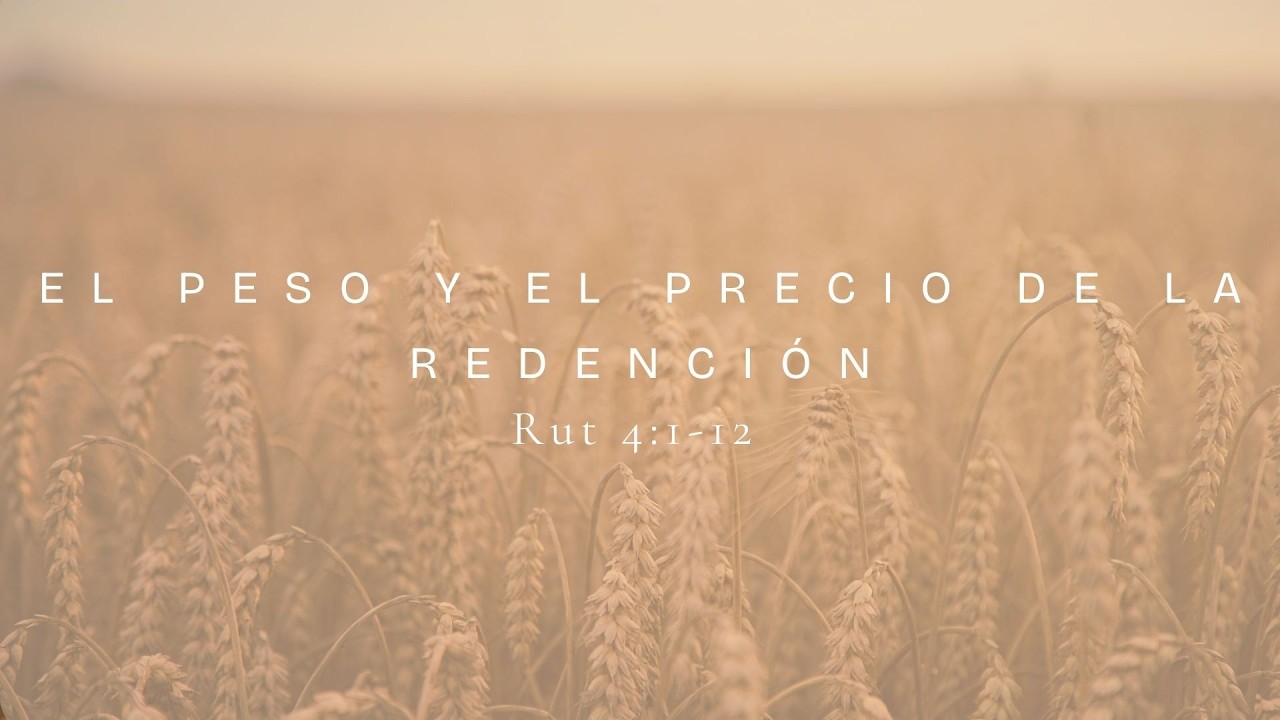 El Peso y El Precio de la Redención (Ruth 4:1-12)