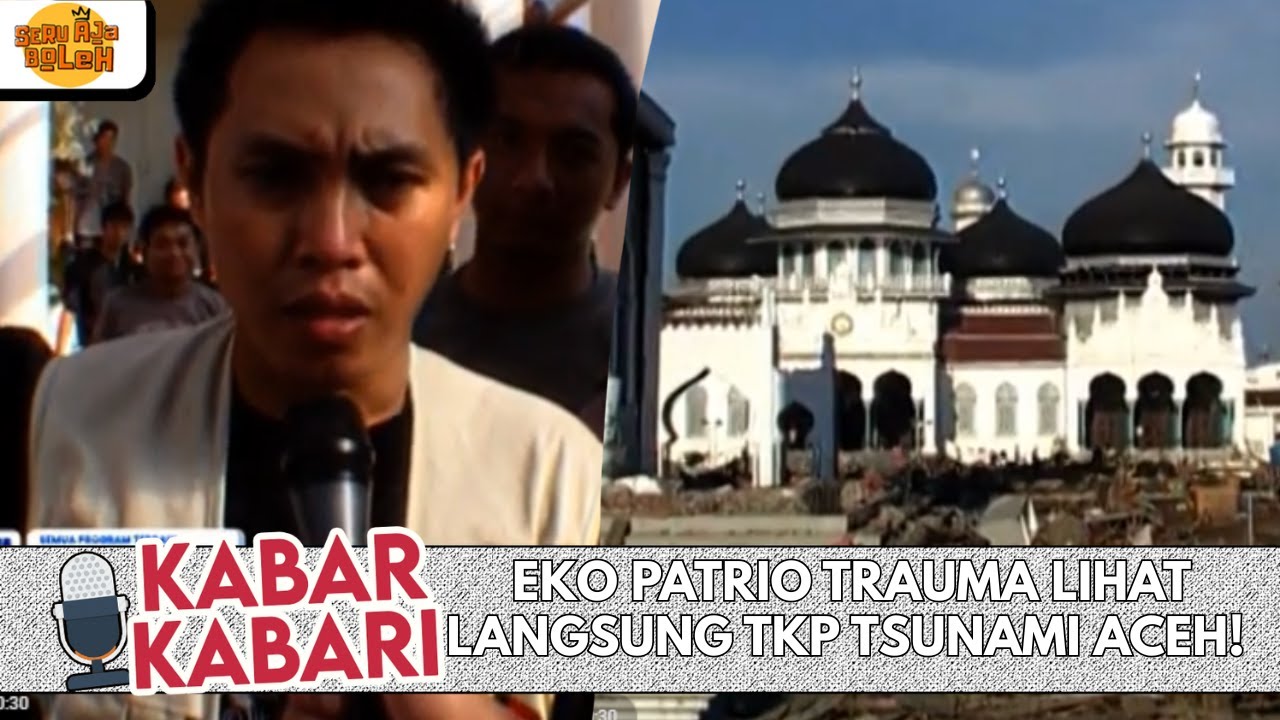 EKO PATRIO TRAUMA LIHAT LANGSUNG TKP TSUNAMI ACEH! | KABAR-KABARI