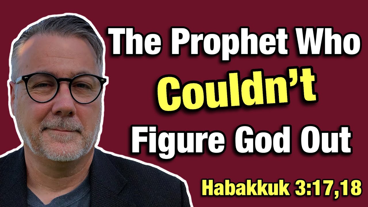 Habakkuk 3:17,18 Explained