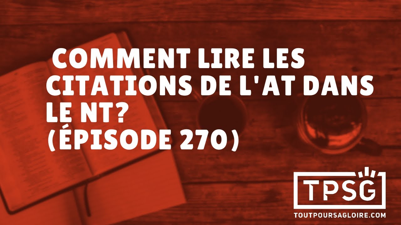 Comment lire les citations de l'AT dans le NT? (Épisode 270)