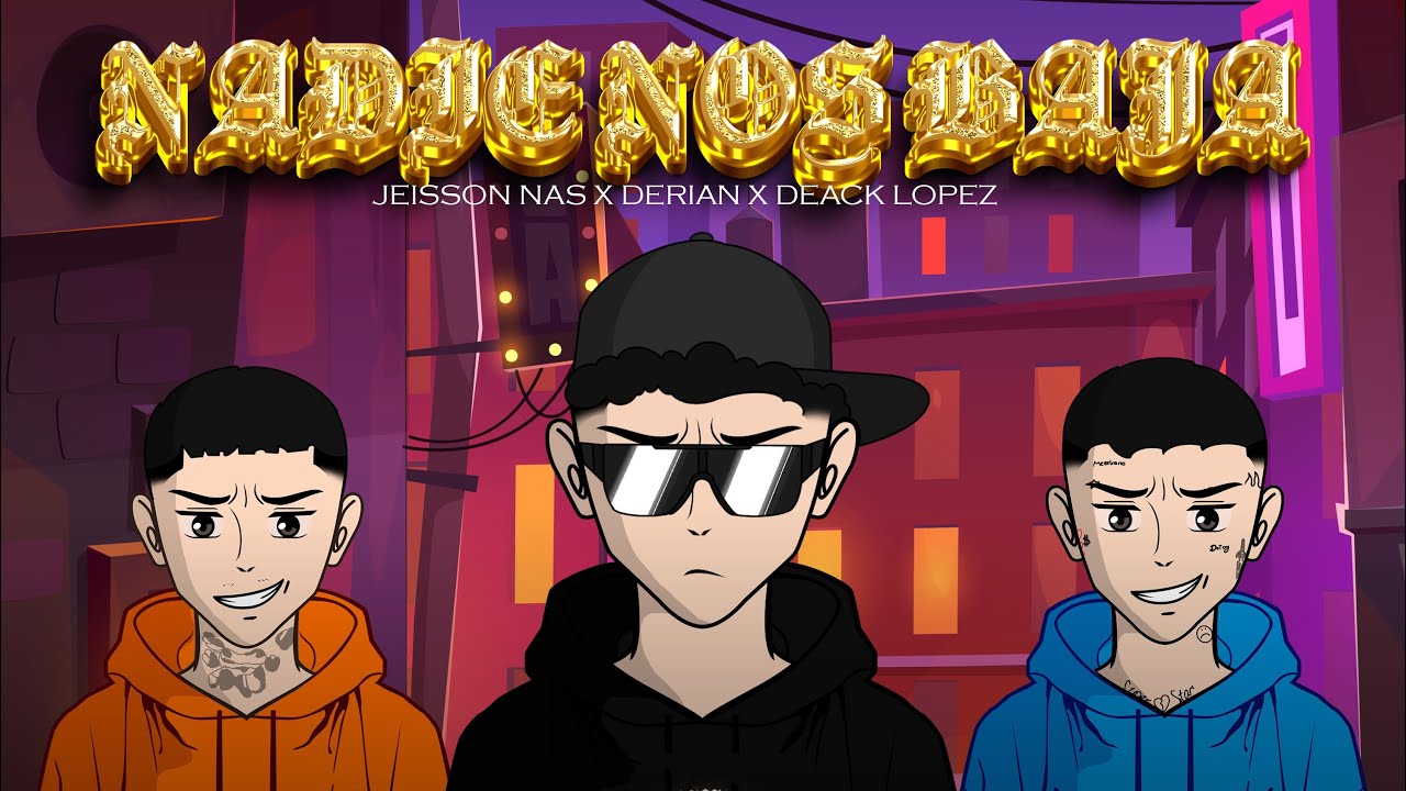 Jeisson Nas, ​@DeackLopez, @DerianOficial - Nadie Nos Baja