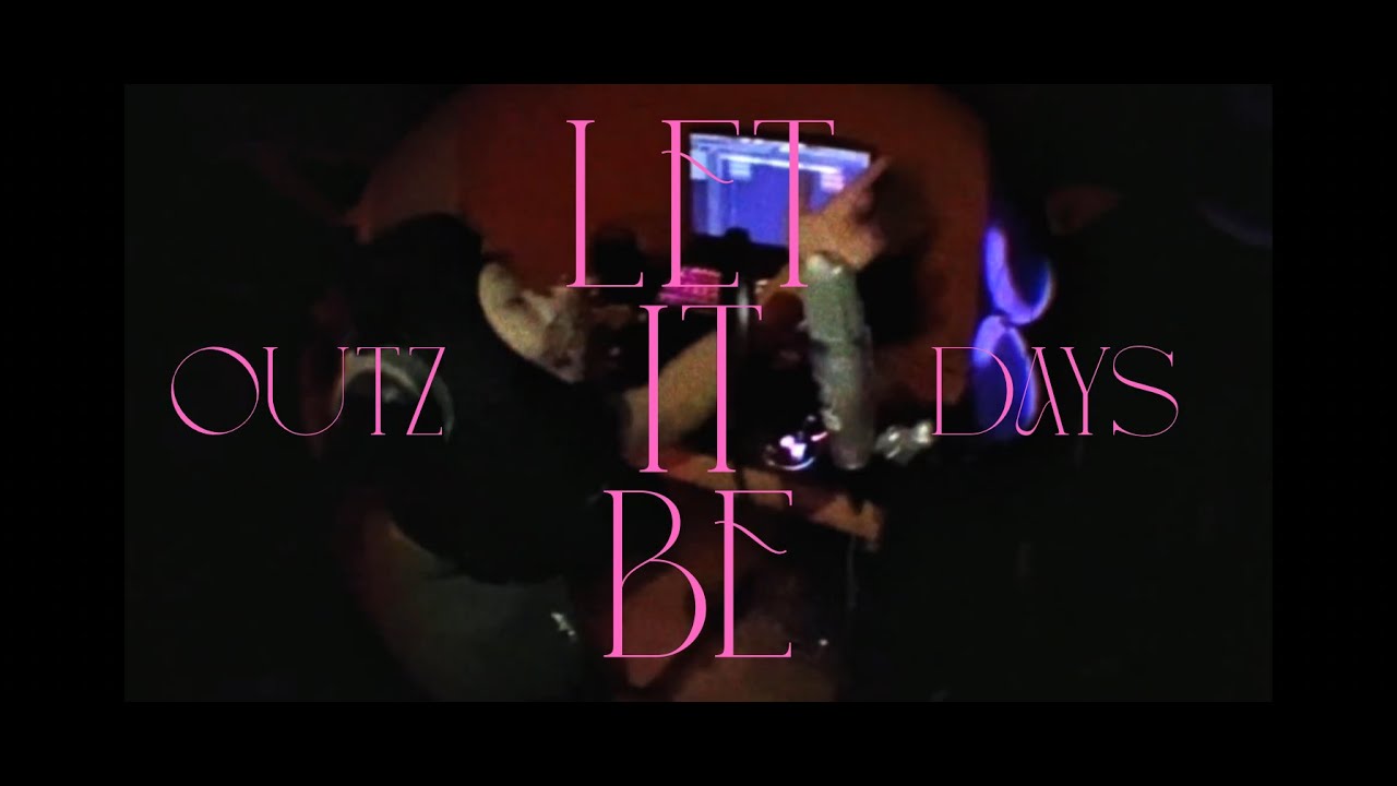 OUTZDAYS - Let it be ( music video )