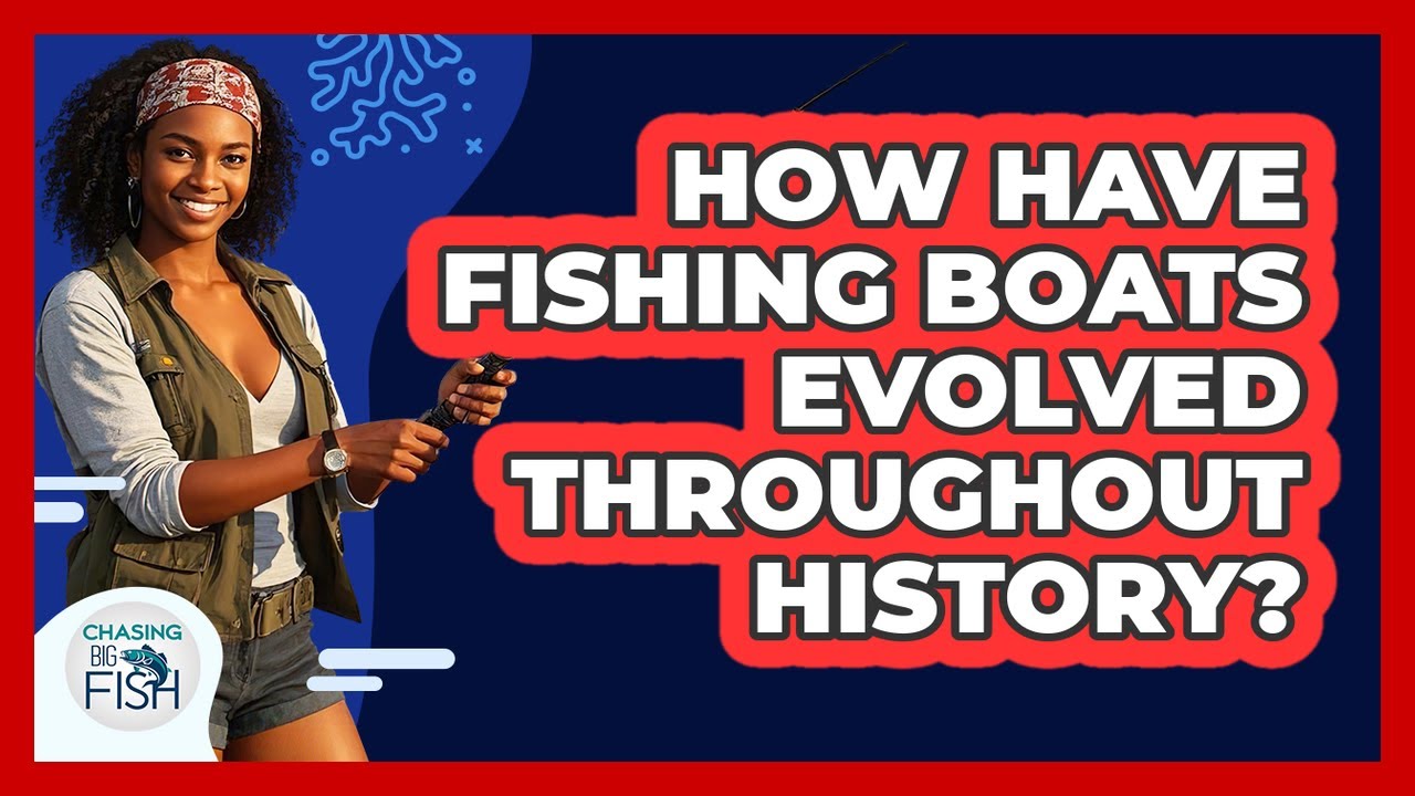 How Have Fishing Boats Evolved Throughout History? - Chasing Big Fish