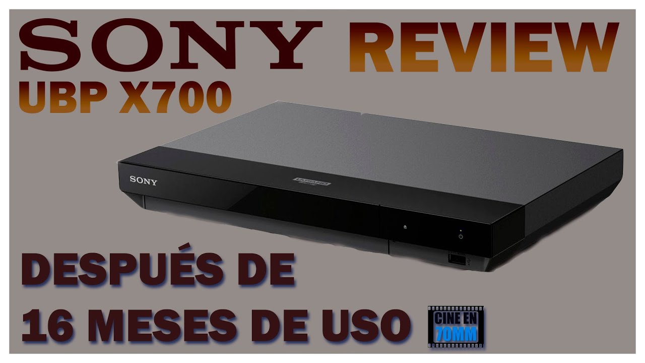 Reproductor Sony 4K UBP X700|Revisado después de 16 meses de uso por Cine en 70MM