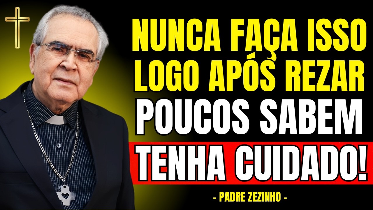 NUNCA FAÇA ISSO Logo APÓS REZAR, POUCOS SABEM! | Padre Zezinho