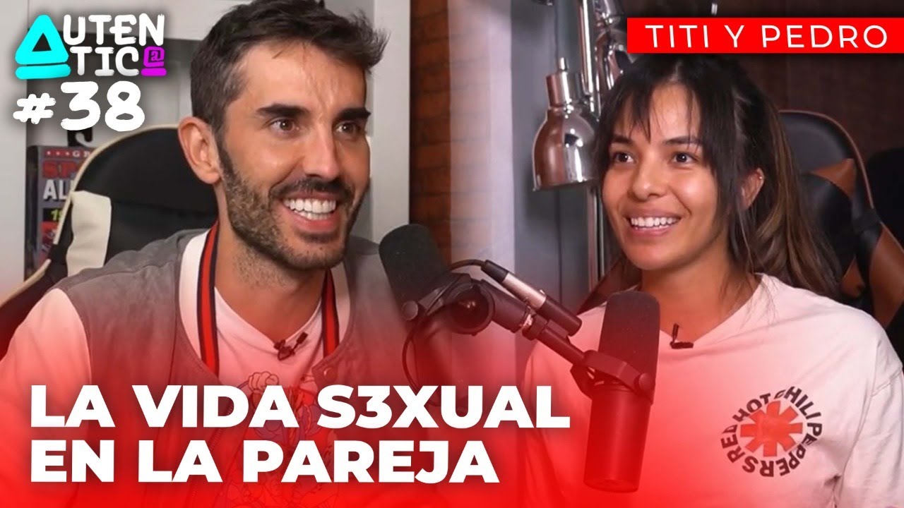 La VIDA S3XUAL en la PAREJA | Autentic@ #38 | Pedro Prieto
