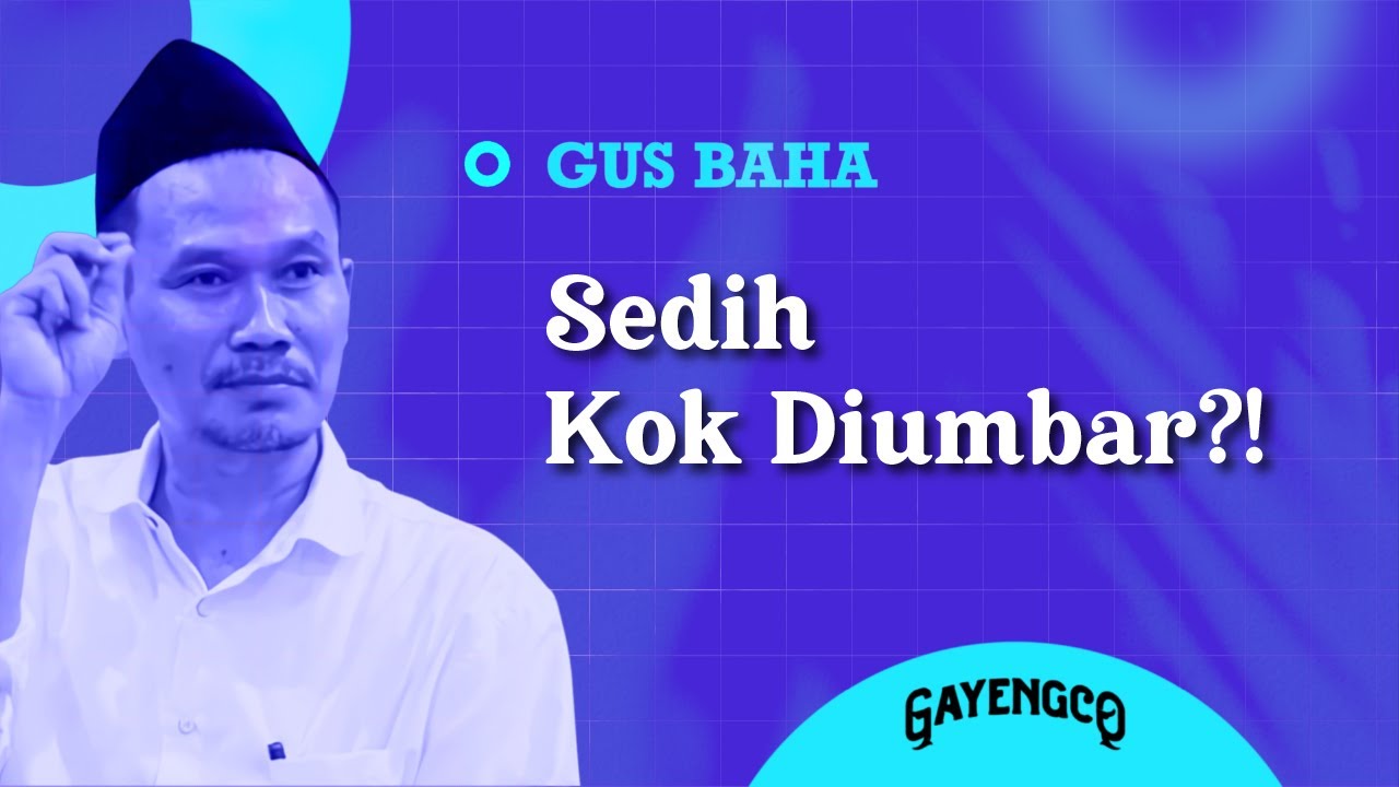 Gus Baha: Sedih Kok Diumbar?!