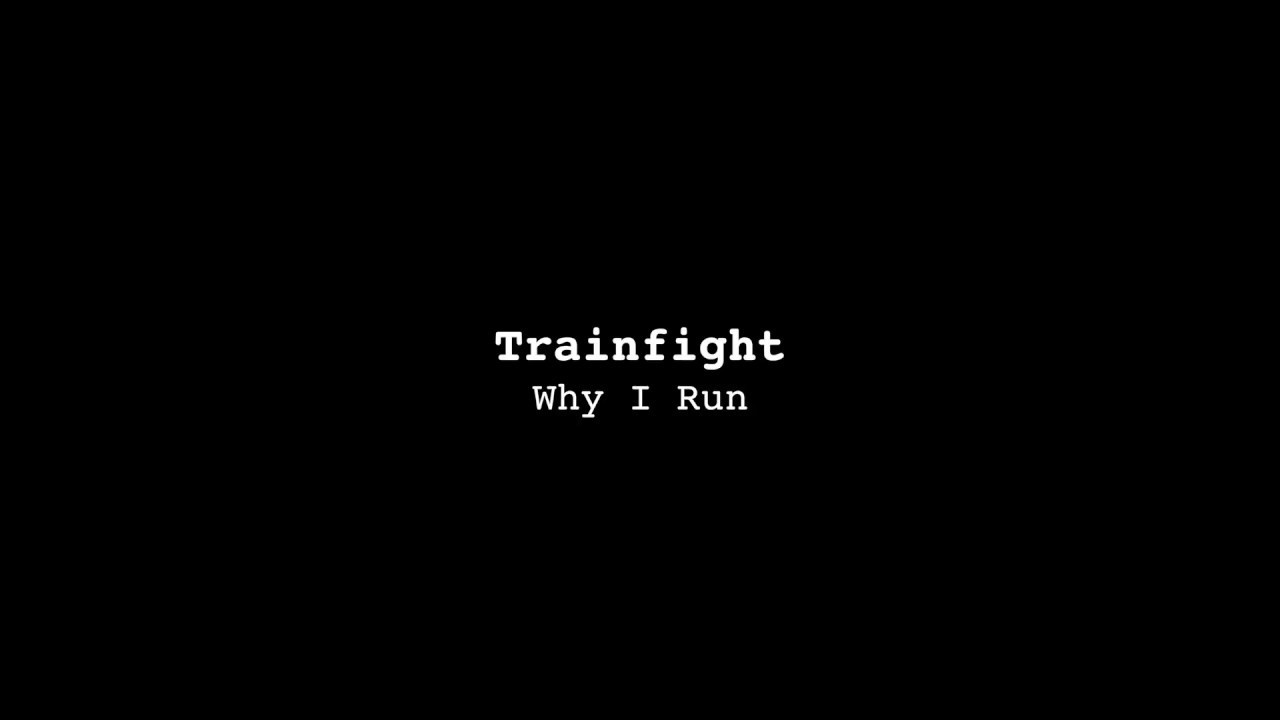 Trainfight - Why I Run (Official Music Video)