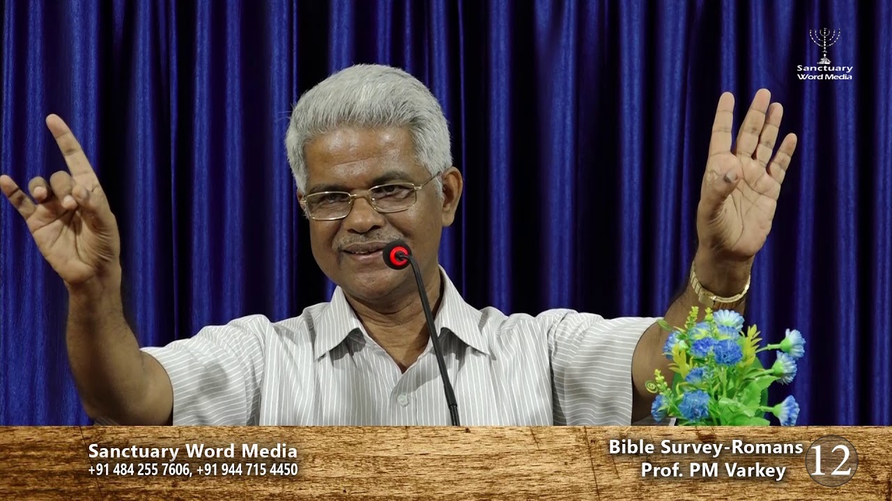 Bible Survey-ROMANS- part 12- Prof. PM Varkey@26 03 19