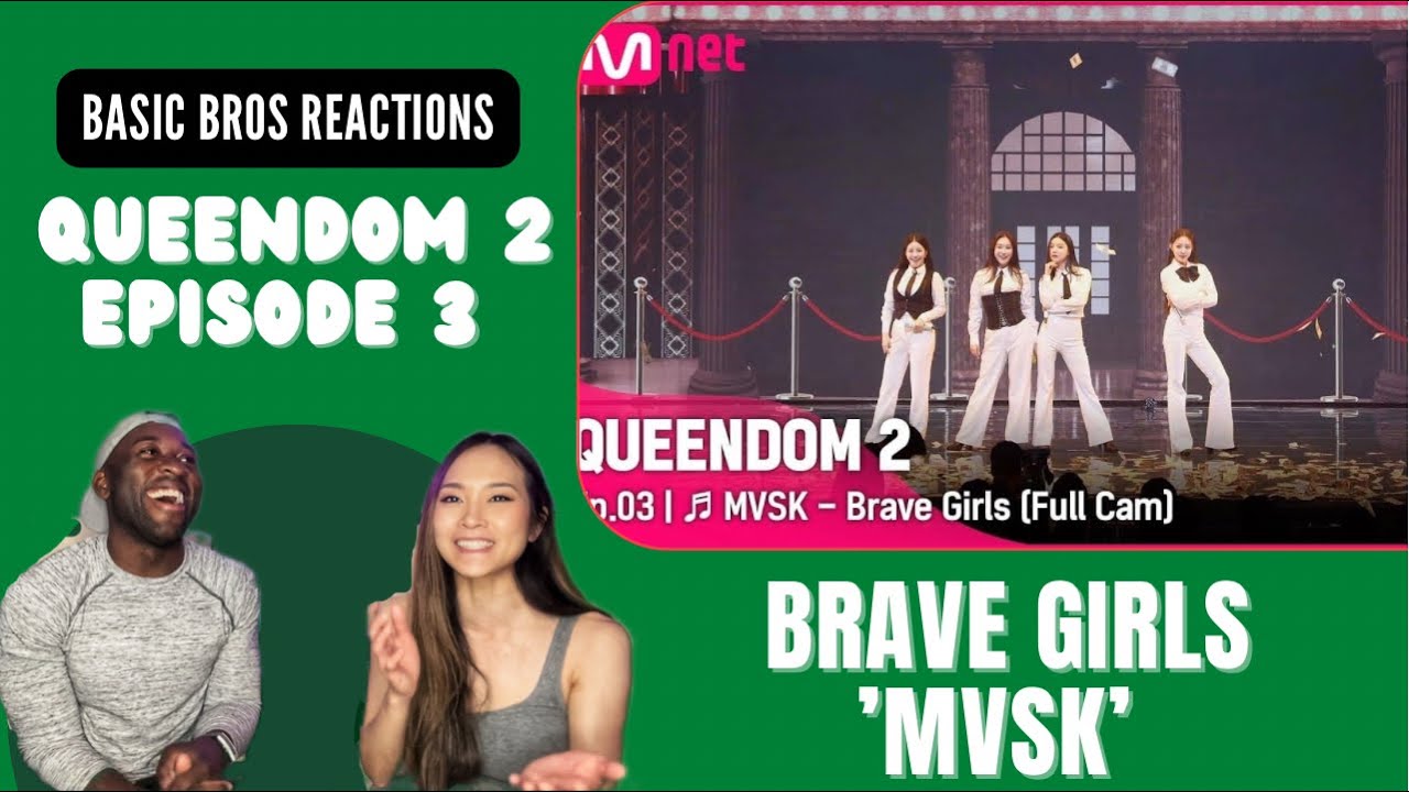 Basic Bros REACT | QUEENDOM 2: EPISODE 3| BRAVE GIRLS 'MVSK'