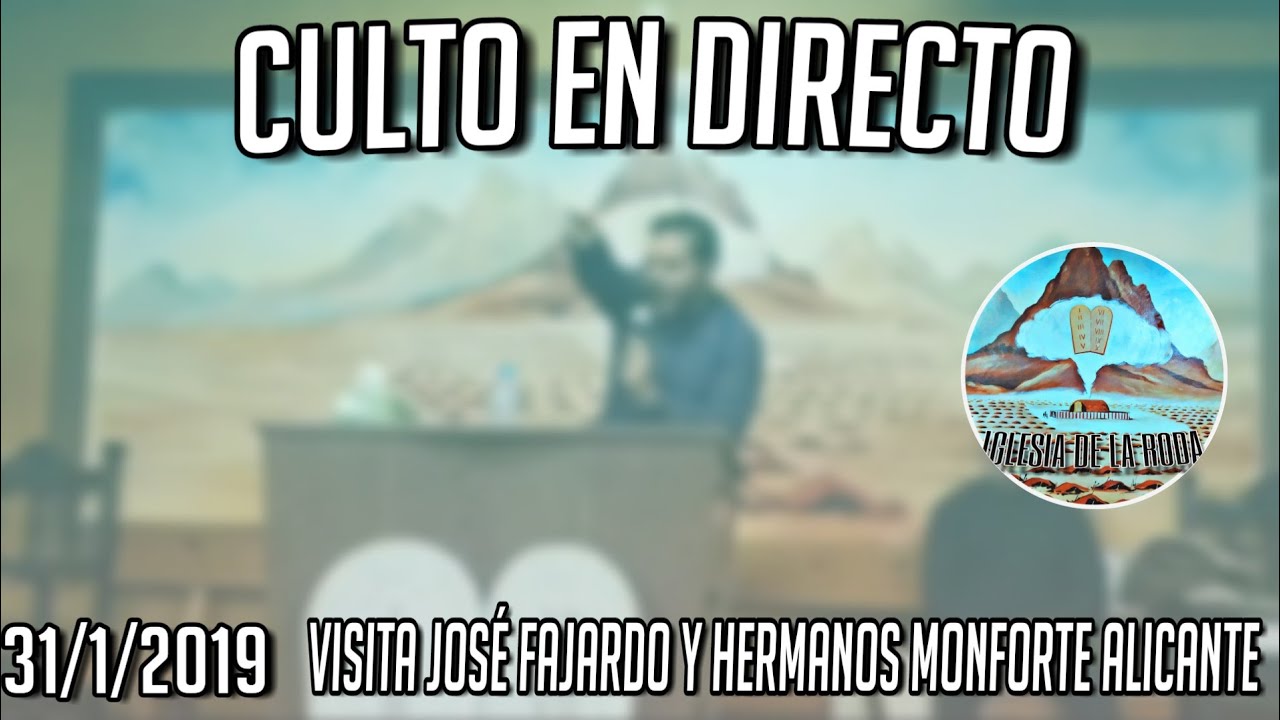 CULTO EN DIRECTO 31/1/19 VISITA JOSE FAJARDO Y HERMANOS DE MONFORTE DEL ( ALICANTE)