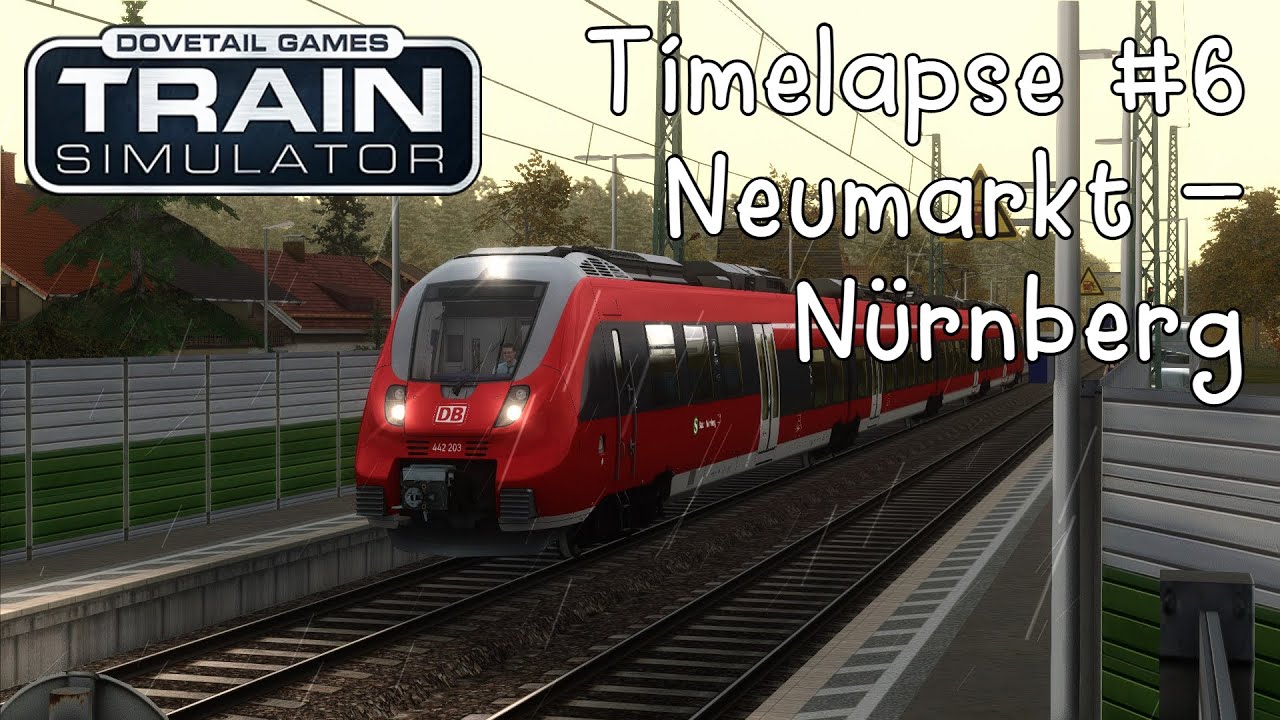 Train Simulator | Timelapse #6 | Neumarkt - Nürnberg