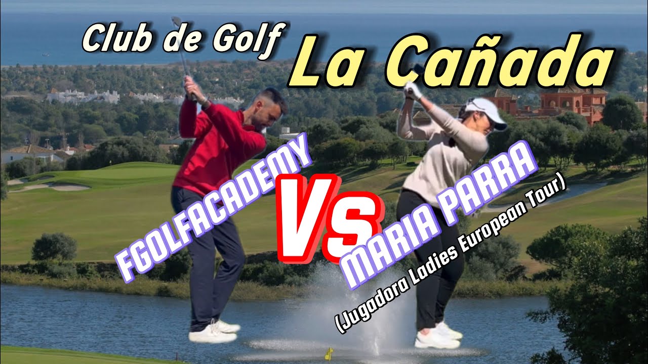 Me enfrento a MARÍA PARRA jugadora del Ladies European Tour || CLUB DE GOLF LA CAÑADA
