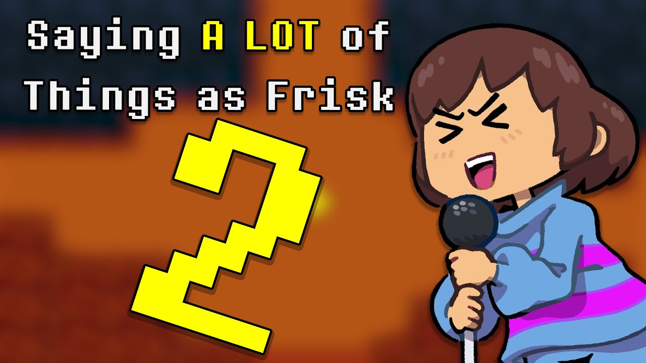 Saying A LOT of Things As Frisk 2