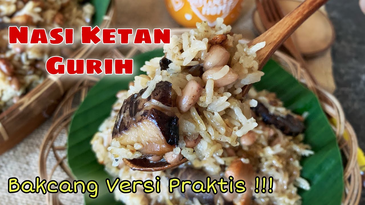 NASI KETAN GURIH || BAKCANG VERSI PRAKTIS