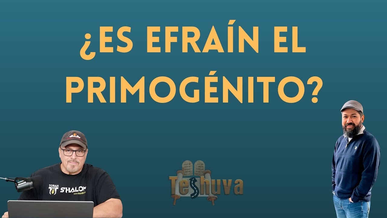 ¿Es Efraín el PRIMOGÉNITO? - Rico Cortes y Juan Suaste