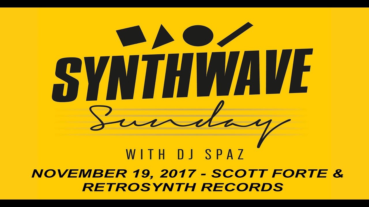 Synthwave Sunday with DJ Spaz - 11/19 show - Interview with Scott Forte / RetroSynth 2017
