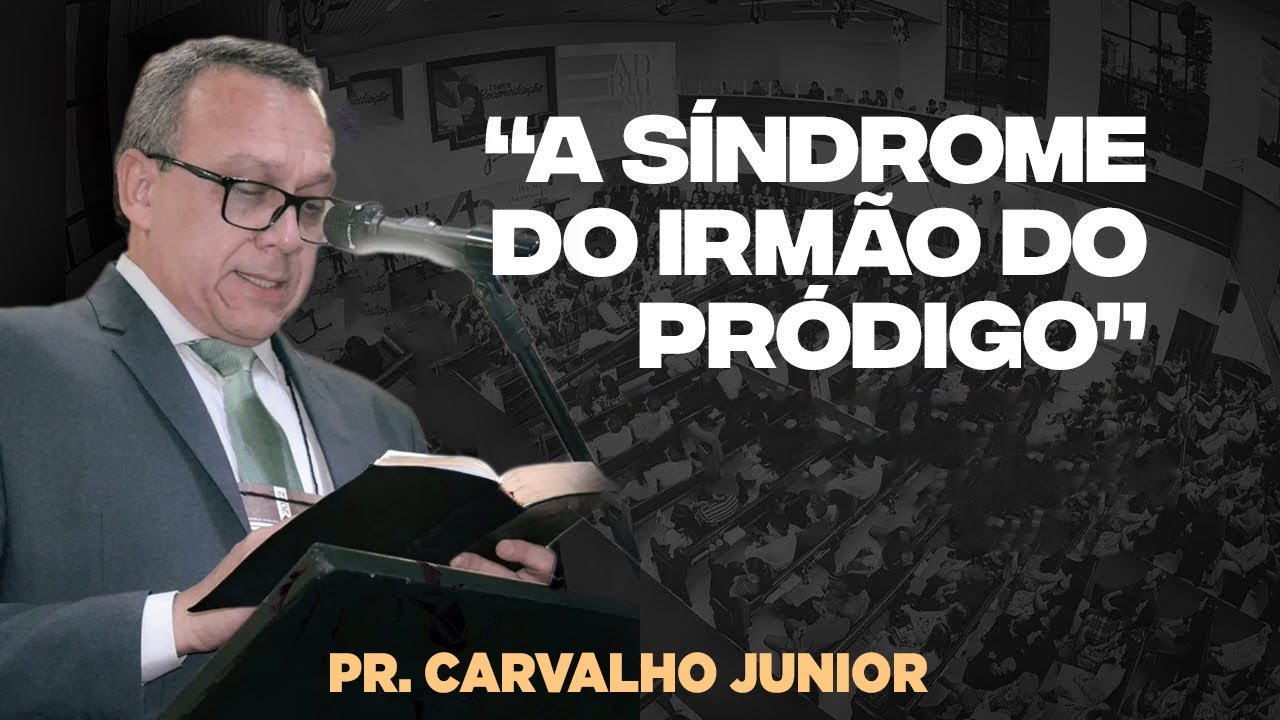 A Síndrome do irmão do pródigo - Pr  Carvalho Junior